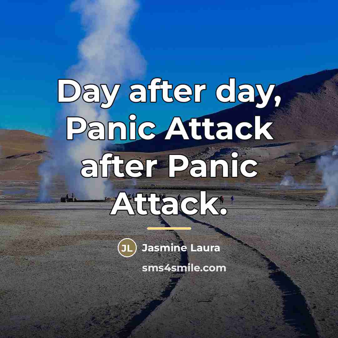 “Day after day, Panic Attack after Panic Attack.…” quote by Jasmine Laura