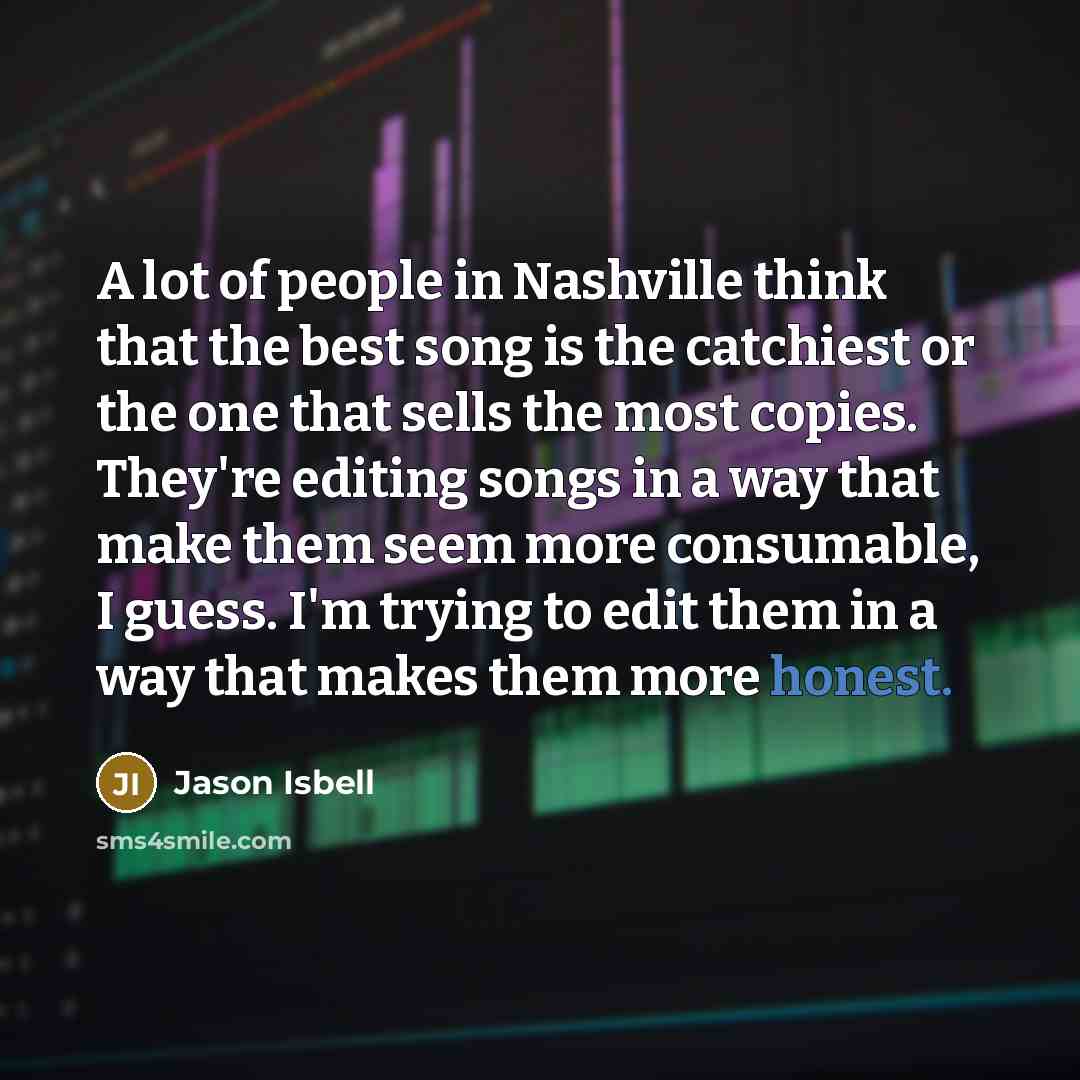 “A lot of people in Nashville think that the best…” quote by Jason Isbell
