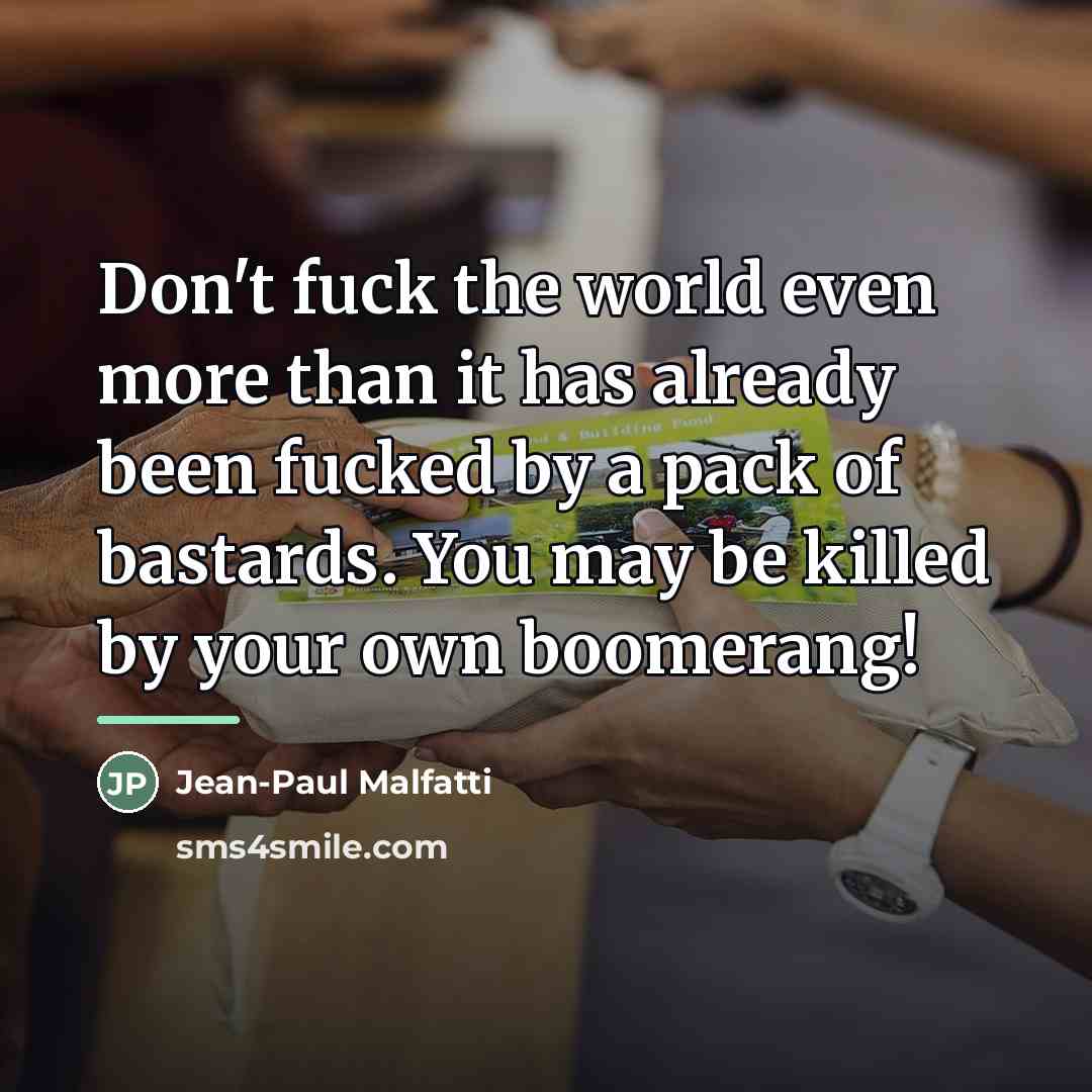 “Don't fuck the world even more than it has already…” quote by Jean-Paul Malfatti