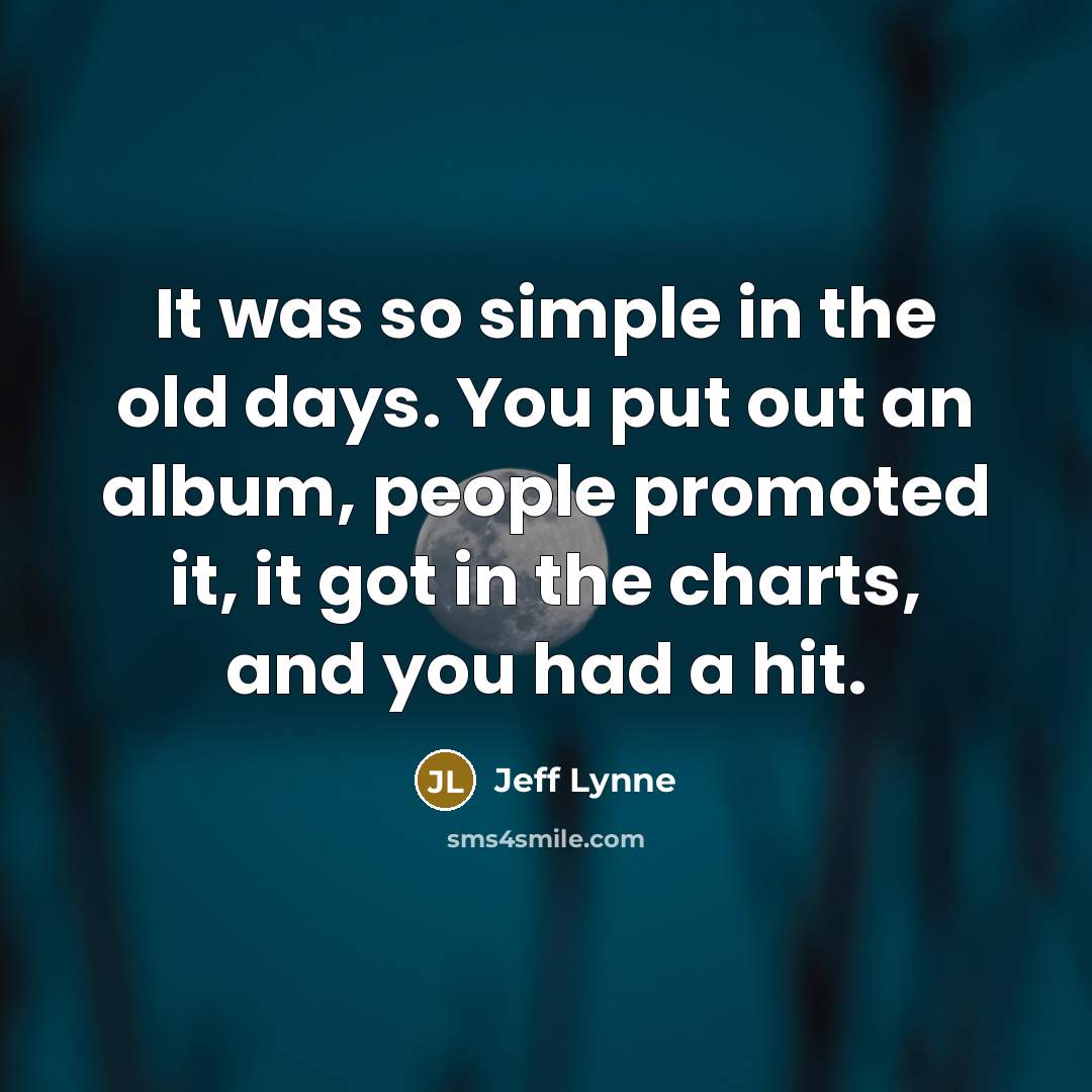“It was so simple in the old days. You put…” quote by Jeff Lynne