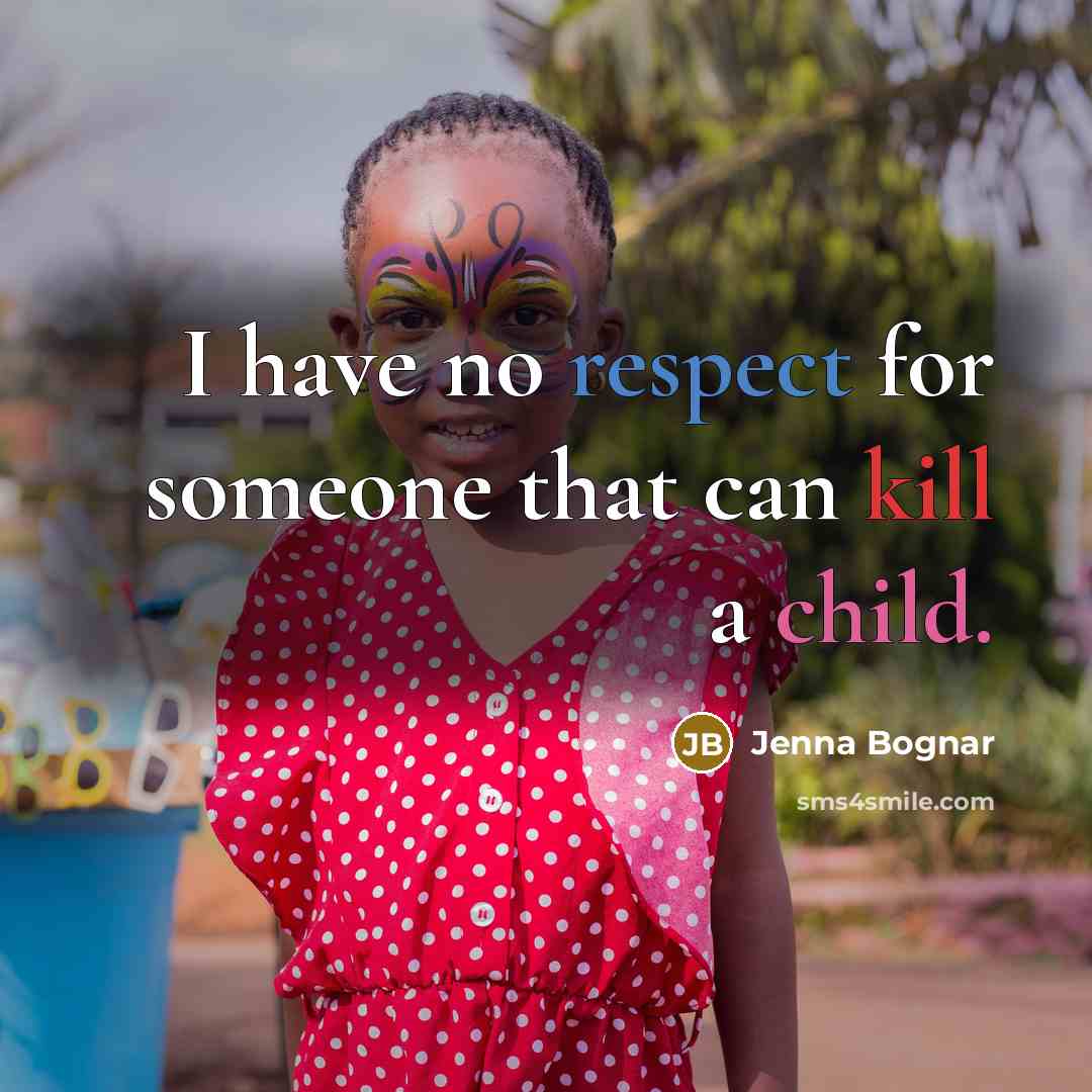 “I have no respect for someone that can kill a child.” quote by Jenna Bognar