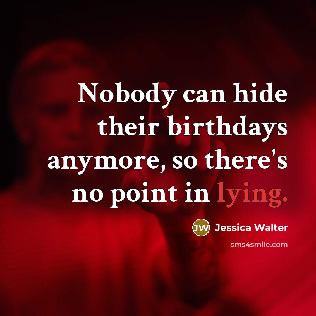 “Nobody can hide their birthdays anymore, so there's no point…” quote by Jessica Walter