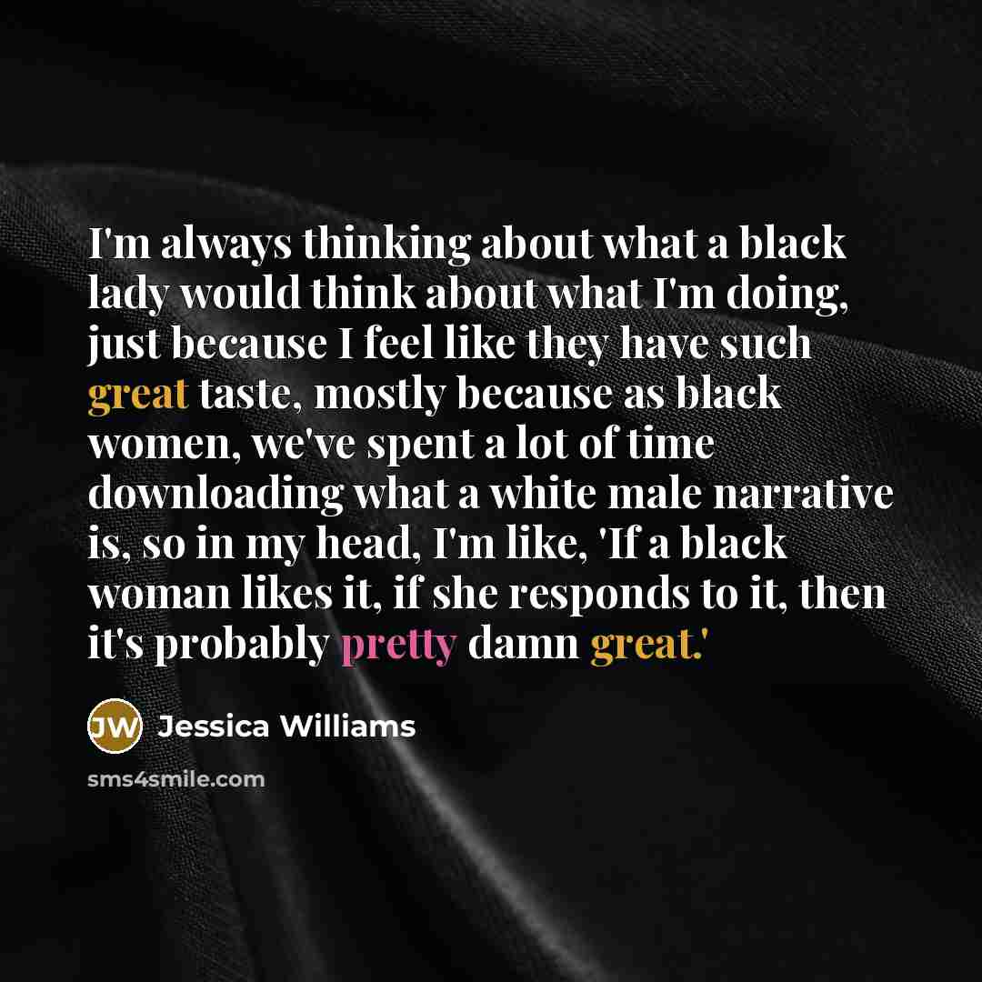 “I'm always thinking about what a black lady would think…” quote by Jessica Williams