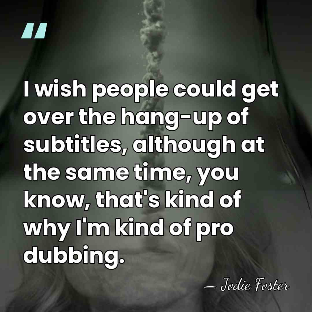 I wish people could get over the hang-up of subtitles, although at&hellip; - Jodie Foster