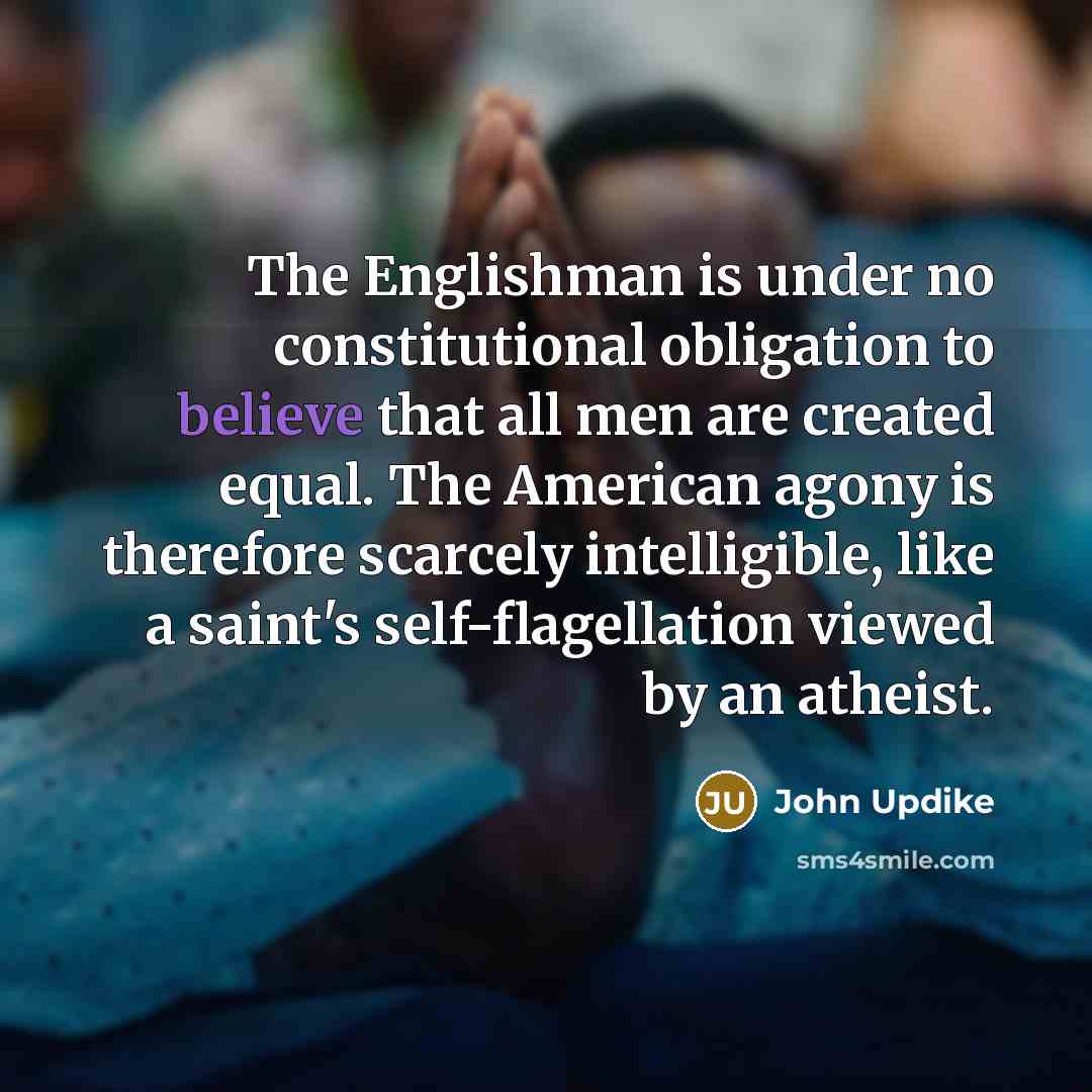 “The Englishman is under no constitutional obligation to believe that…” quote by John Updike