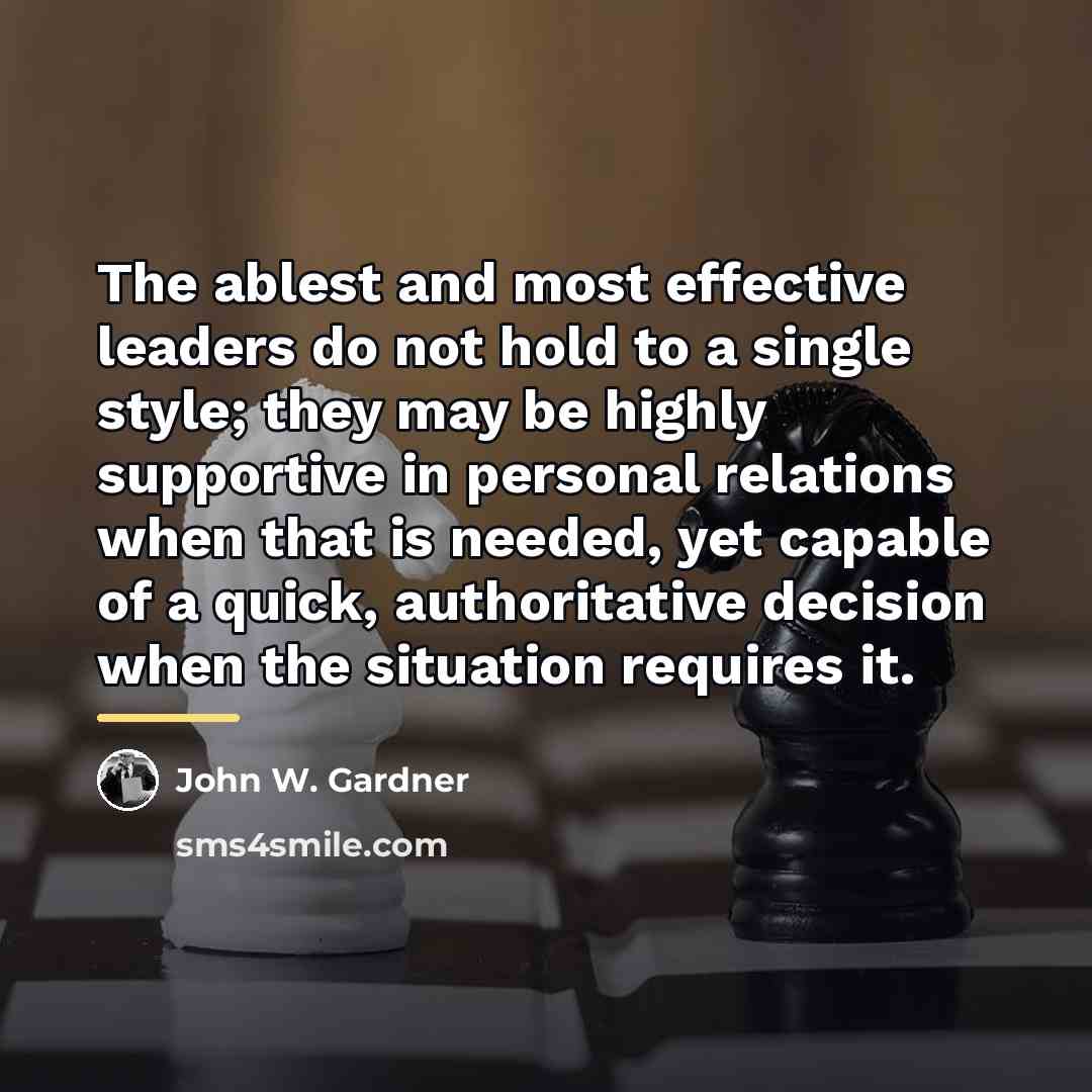 “The ablest and most effective leaders do not hold to…” quote by John W. Gardner