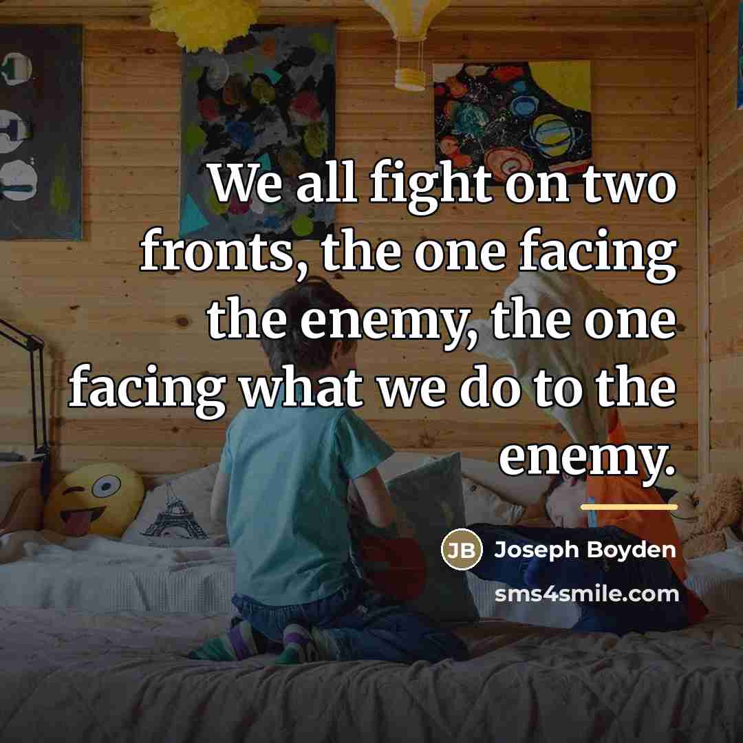 “We all fight on two fronts, the one facing the…” quote by Joseph Boyden
