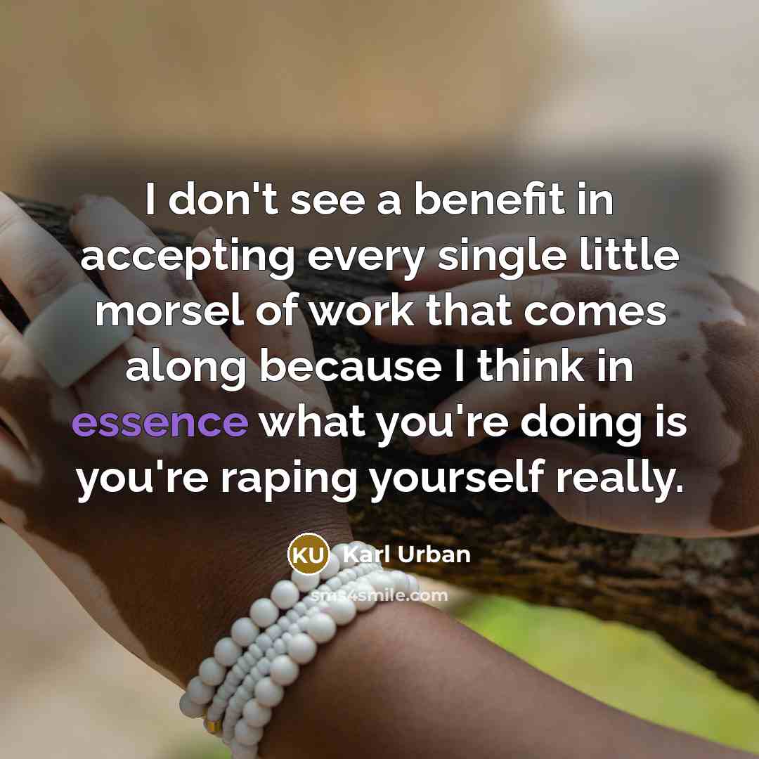 “I don't see a benefit in accepting every single little…” quote by Karl Urban
