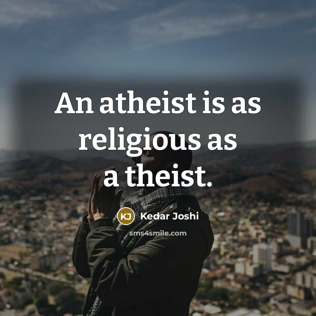 “An atheist is as religious as a theist.…” quote by Kedar Joshi