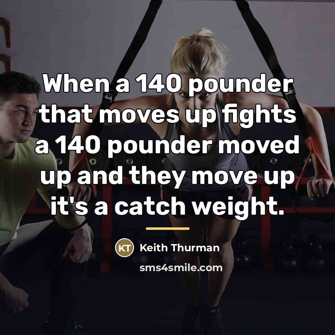 “When a 140 pounder that moves up fights a 140…” quote by Keith Thurman