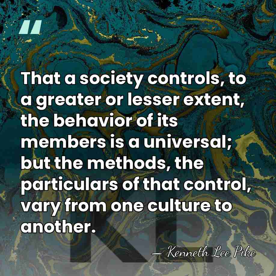 That a society controls, to a greater or lesser extent, the behavior&hellip; - Kenneth Lee Pike