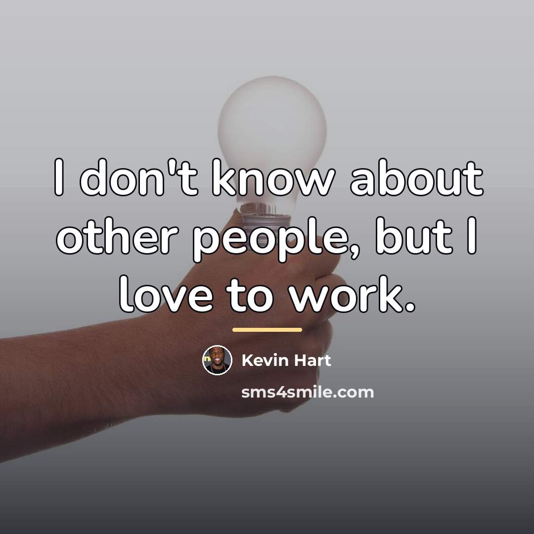 “I don't know about other people, but I love to…” quote by Kevin Hart