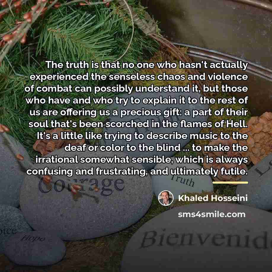 “The truth is that no one who hasn't actually experienced…” quote by Khaled Hosseini