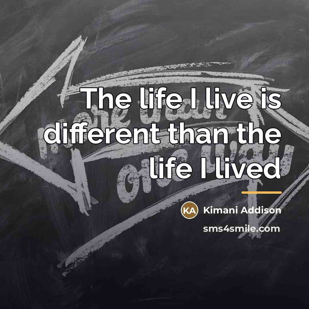 “The life I live is different than the life I…” quote by Kimani Addison