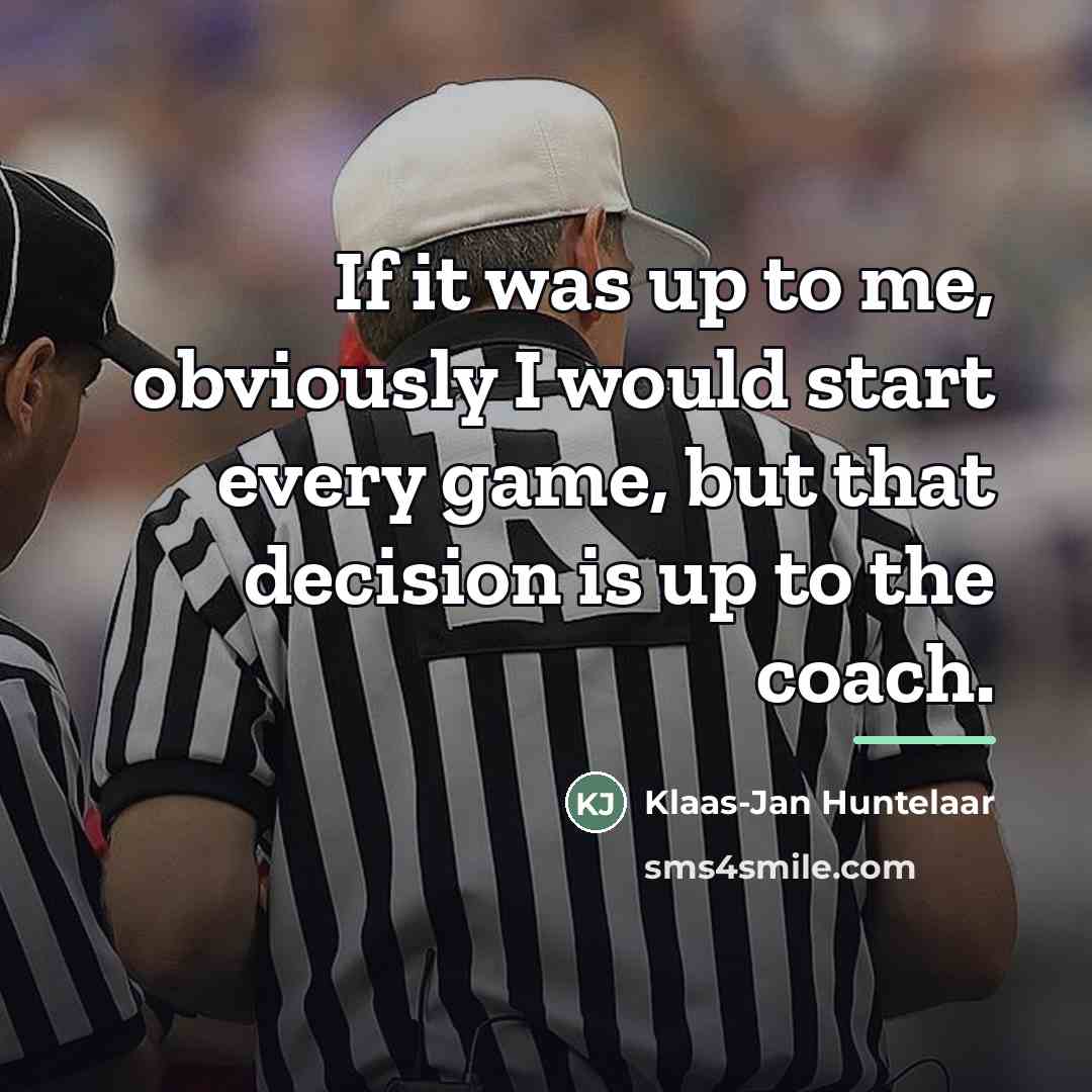 “If it was up to me, obviously I would start…” quote by Klaas-Jan Huntelaar