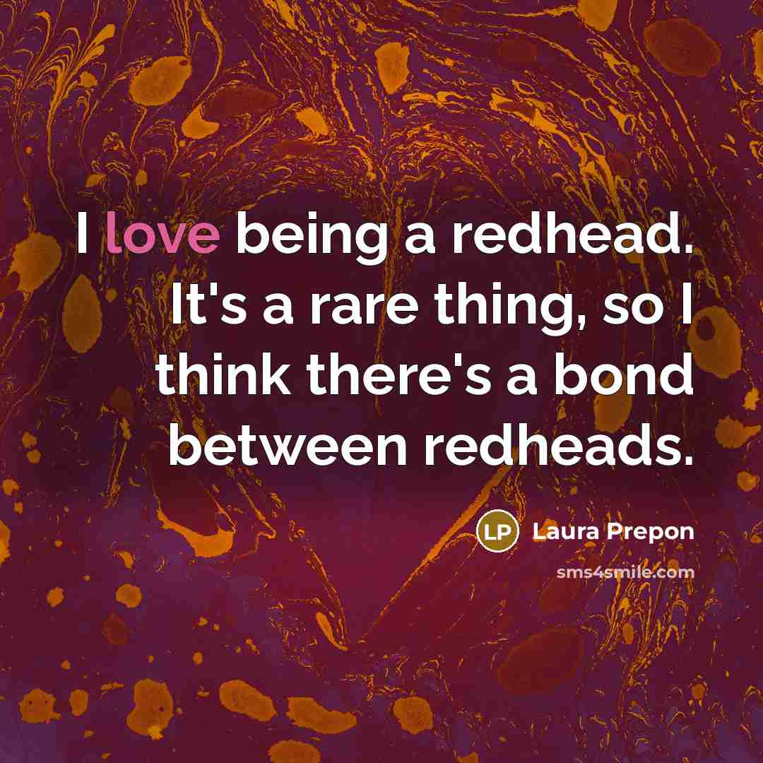 “I love being a redhead. It's a rare thing, so…” quote by Laura Prepon