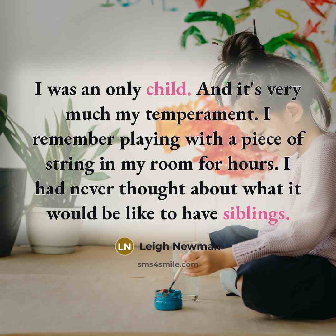 “I was an only child. And it's very much my…” quote by Leigh Newman