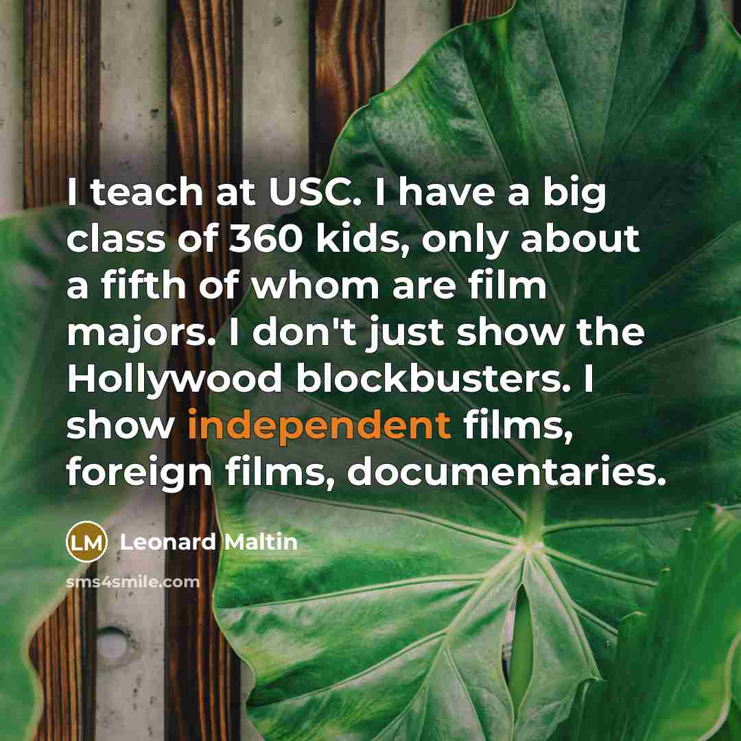“I teach at USC. I have a big class of…” quote by Leonard Maltin
