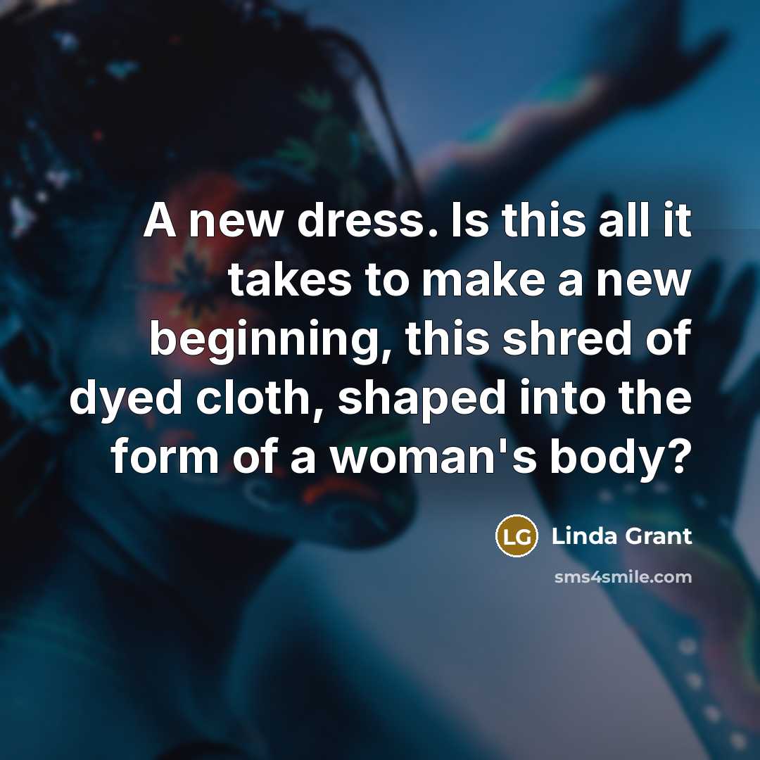 “A new dress. Is this all it takes to make…” quote by Linda Grant