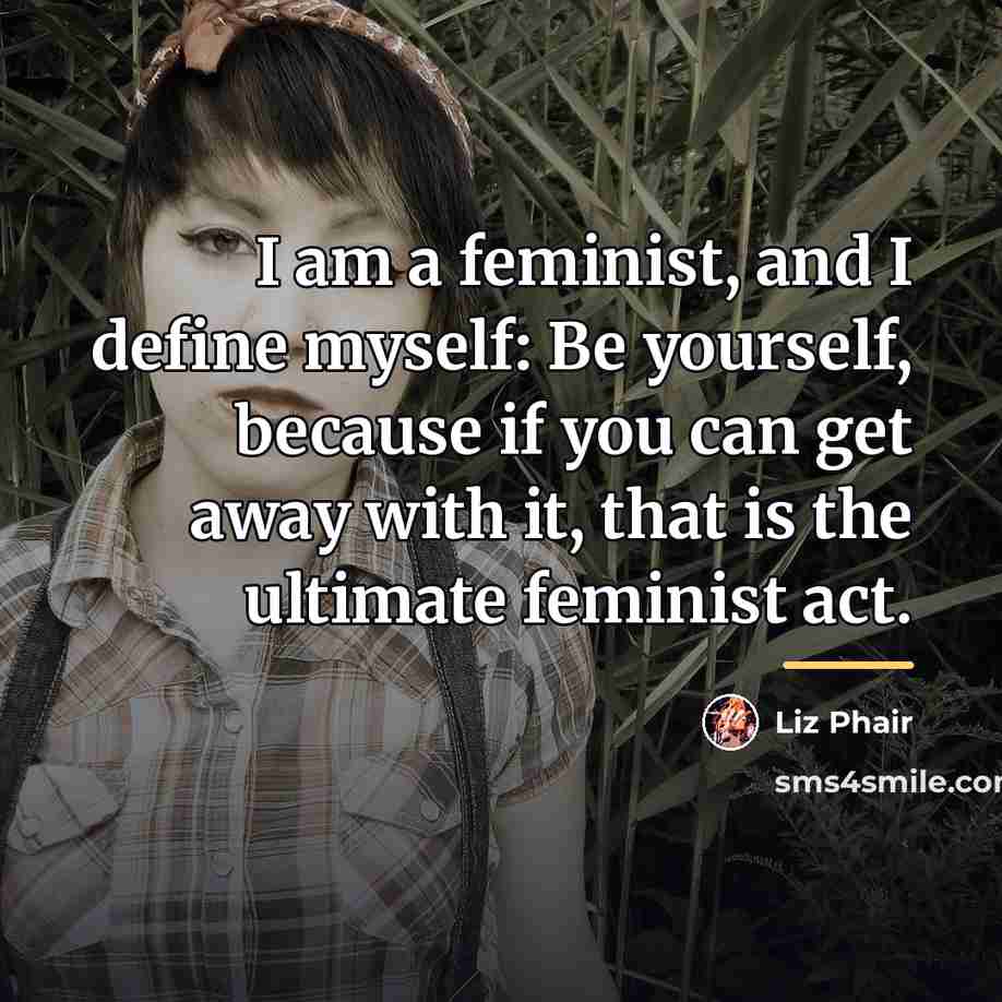 “I am a feminist, and I define myself: Be yourself,…” quote by Liz Phair