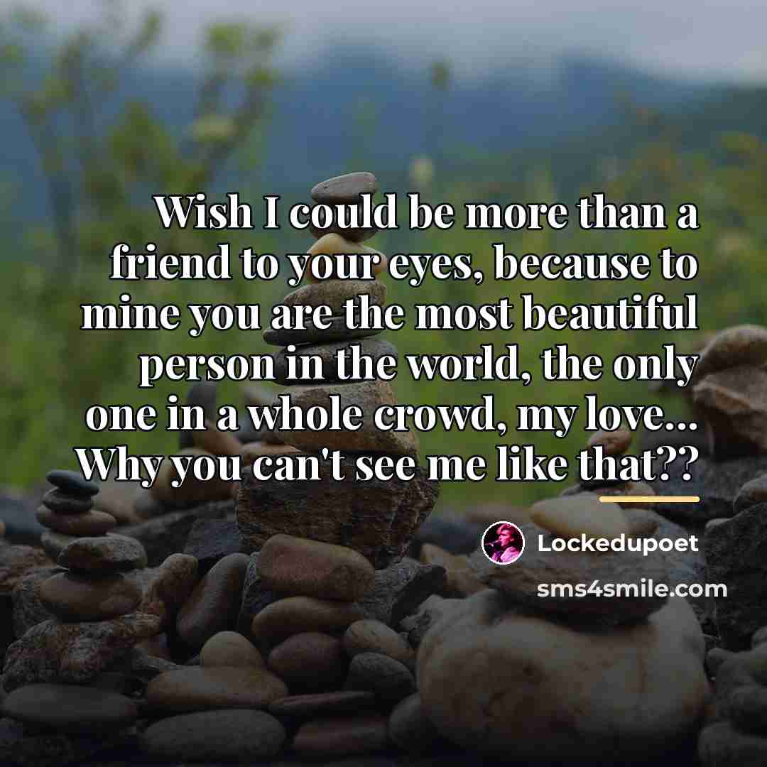 “Wish I could be more than a friend to your…” quote by Lockedupoet