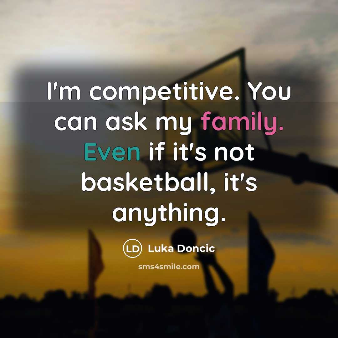 “I'm competitive. You can ask my family. Even if it's…” quote by Luka Doncic