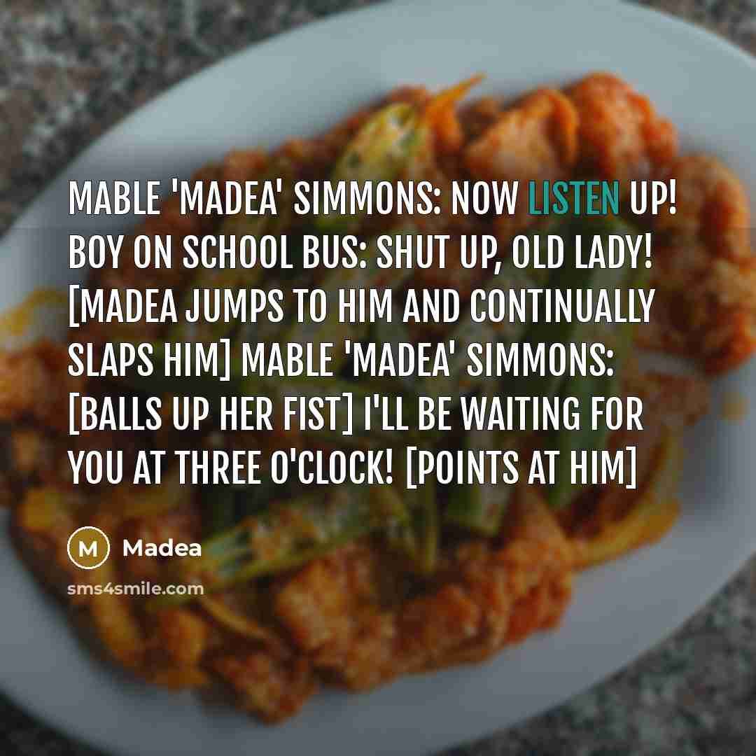 “Mable 'Madea' Simmons: Now listen up! Boy on School Bus:…” quote by Madea