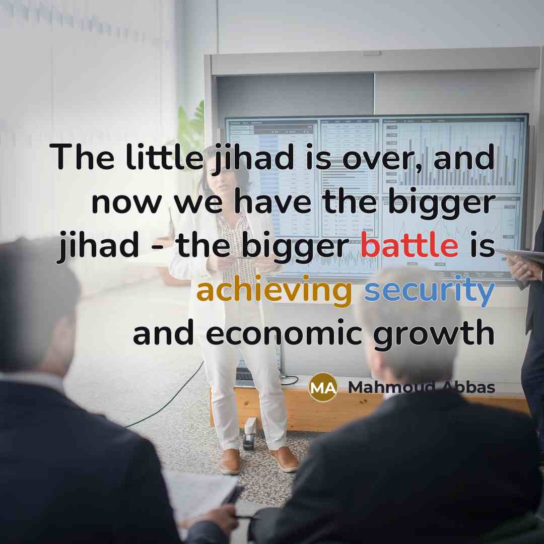 “The little jihad is over, and now we have the…” quote by Mahmoud Abbas