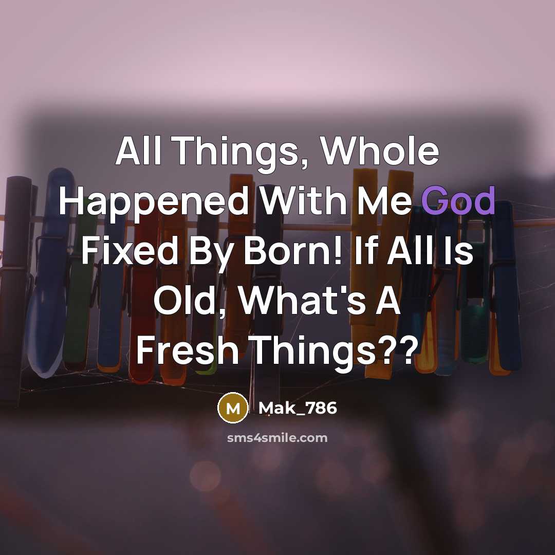 “All Things, Whole Happened With Me God Fixed By Born!…” quote by Mak_786