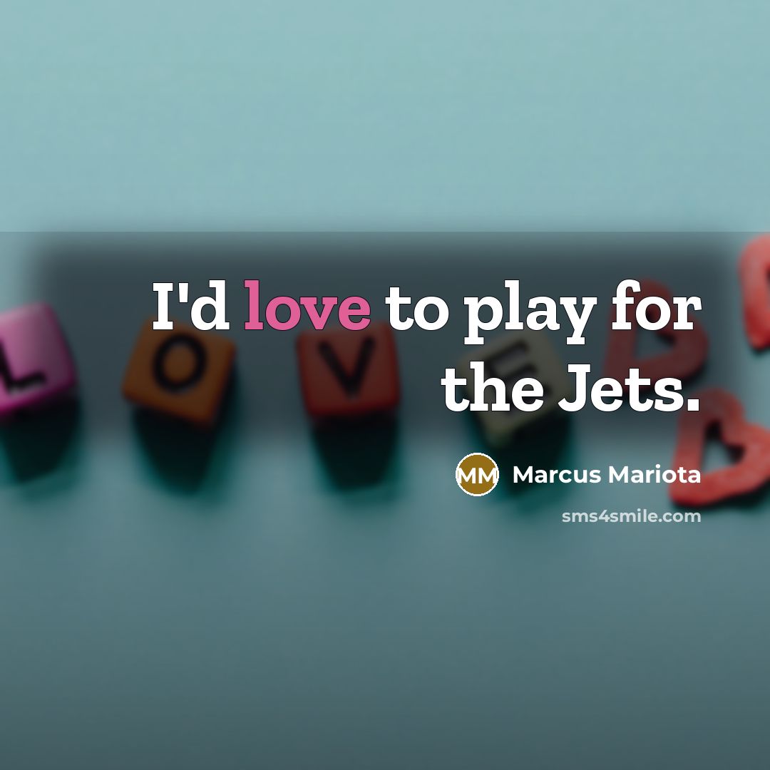 “I'd love to play for the Jets.…” quote by Marcus Mariota