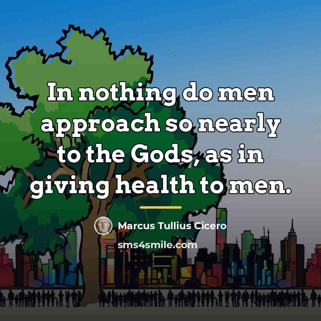 “In nothing do men approach so nearly to the Gods,…” quote by Marcus Tullius Cicero