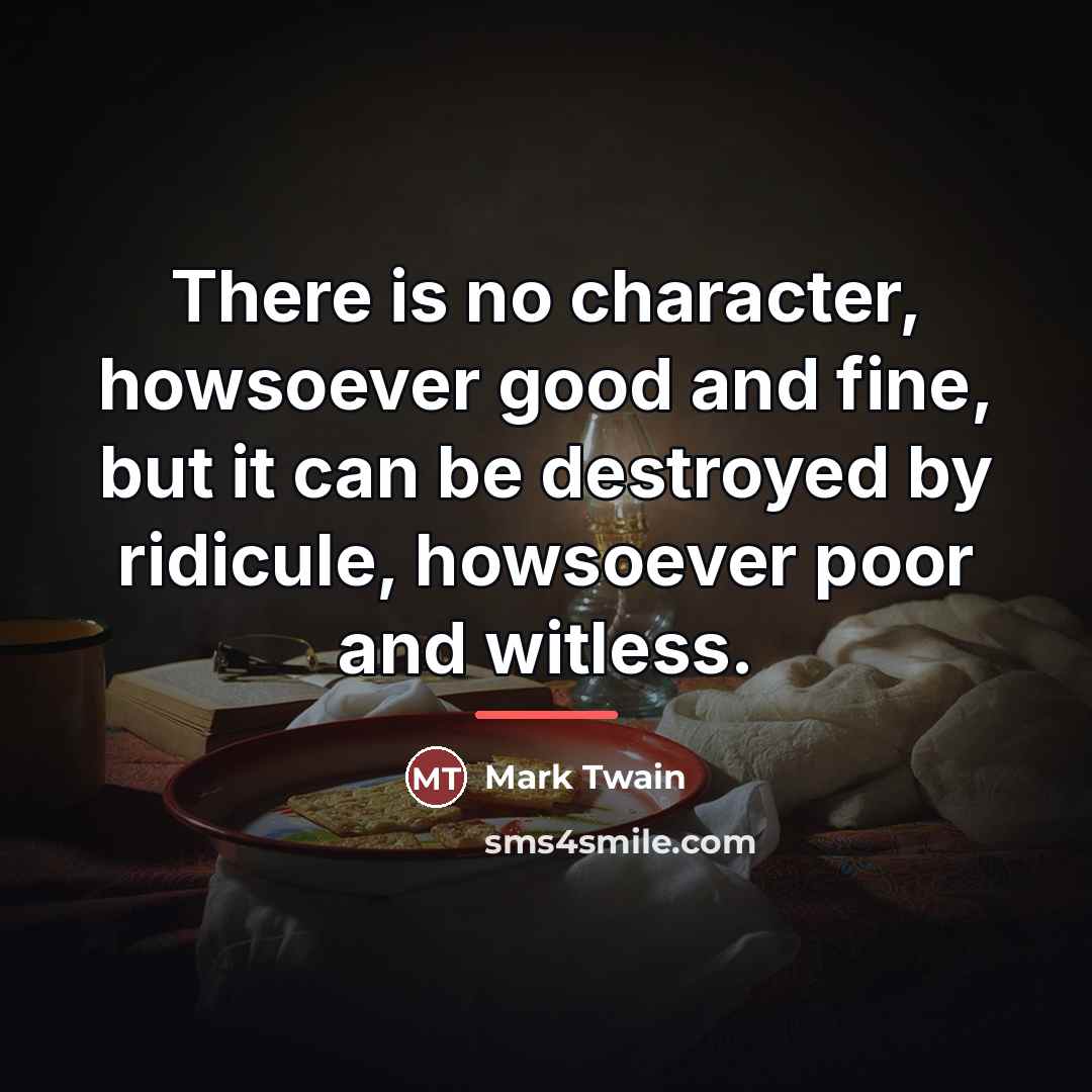 “There is no character, howsoever good and fine, but it…” quote by Mark Twain