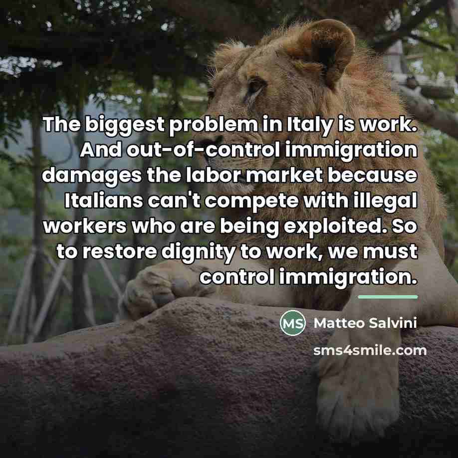 “The biggest problem in Italy is work. And out-of-control immigration…” quote by Matteo Salvini
