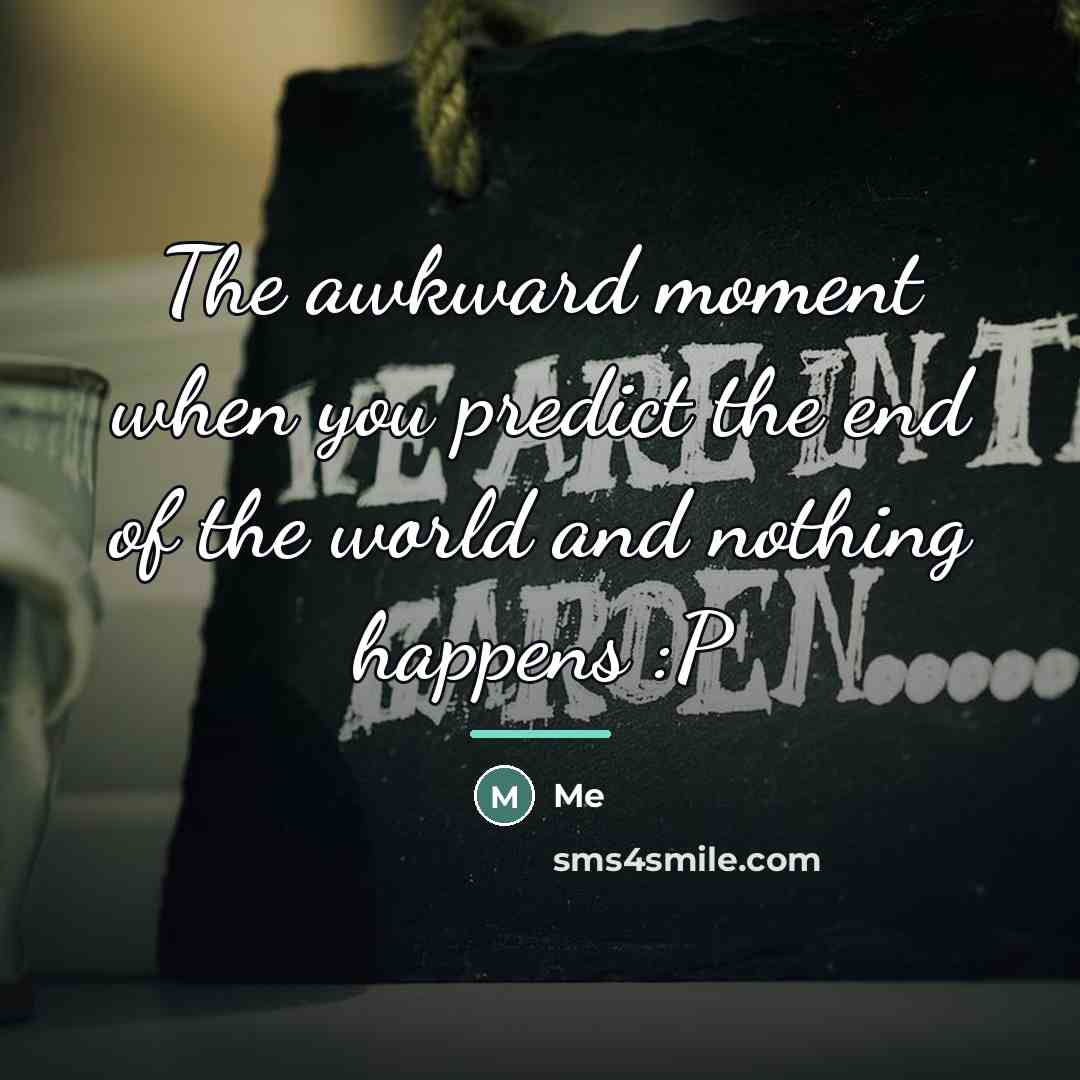 “The awkward moment when you predict the end of the…” quote by Me
