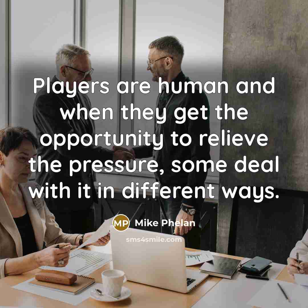 “Players are human and when they get the opportunity to…” quote by Mike Phelan