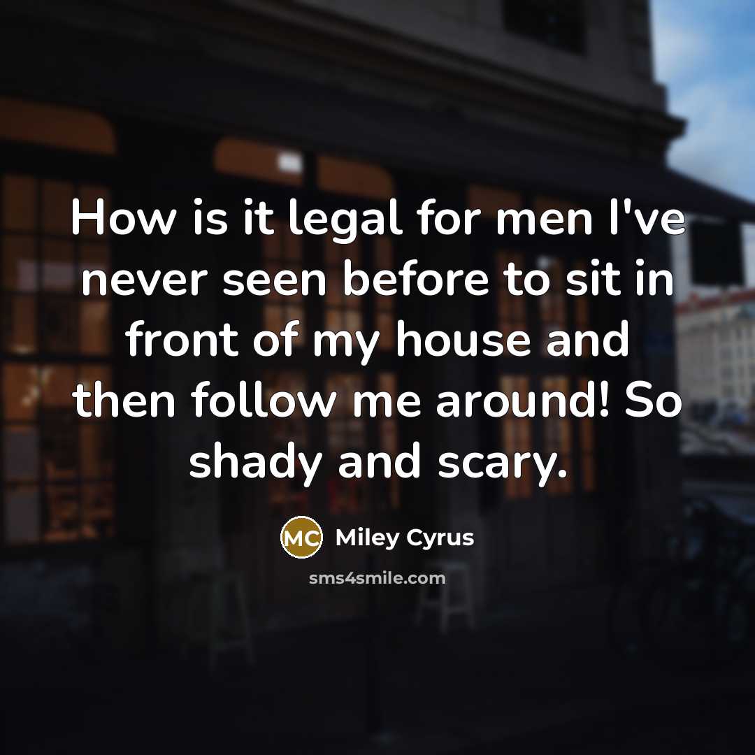 “How is it legal for men I've never seen before…” quote by Miley Cyrus