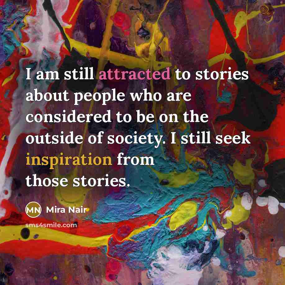 “I am still attracted to stories about people who are…” quote by Mira Nair