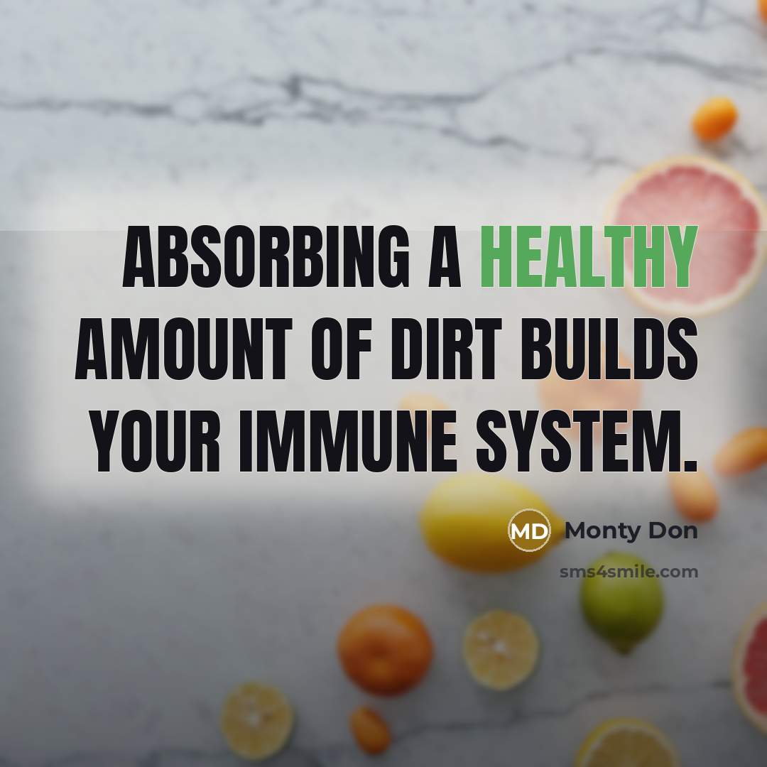 “Absorbing a healthy amount of dirt builds your immune system.…” quote by Monty Don