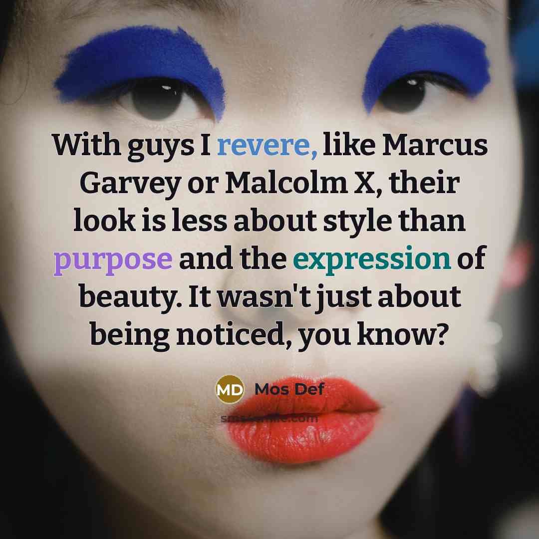 “With guys I revere, like Marcus Garvey or Malcolm X,…” quote by Mos Def