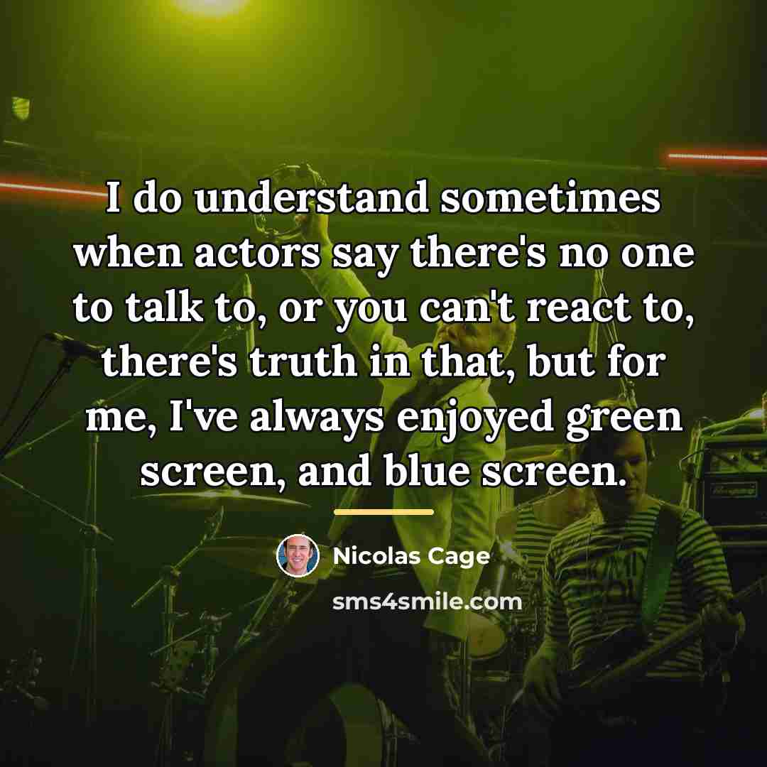 “I do understand sometimes when actors say there's no one…” quote by Nicolas Cage