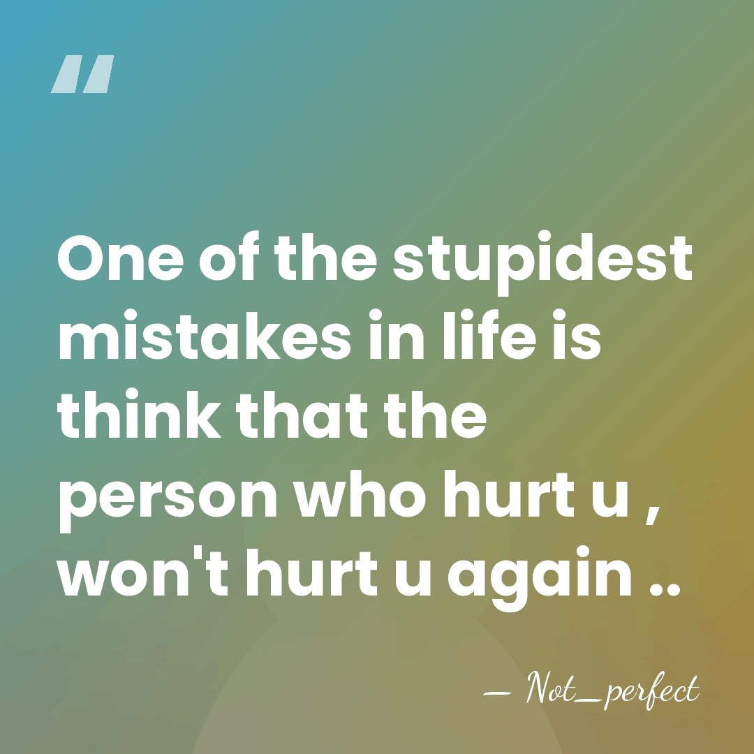 One of the stupidest mistakes in life is think that the person&hellip; - Not_perfect