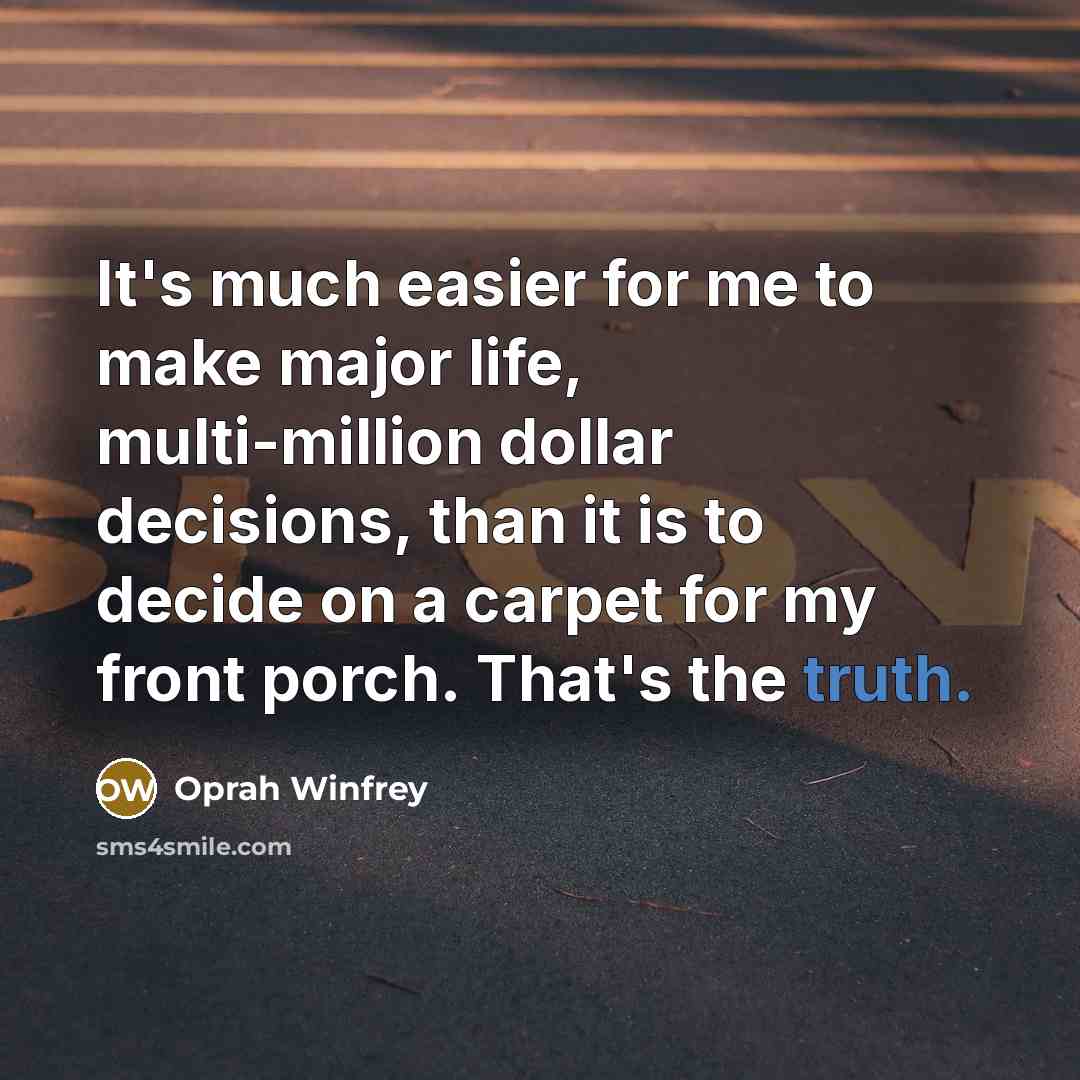 “It's much easier for me to make major life, multi-million…” quote by Oprah Winfrey