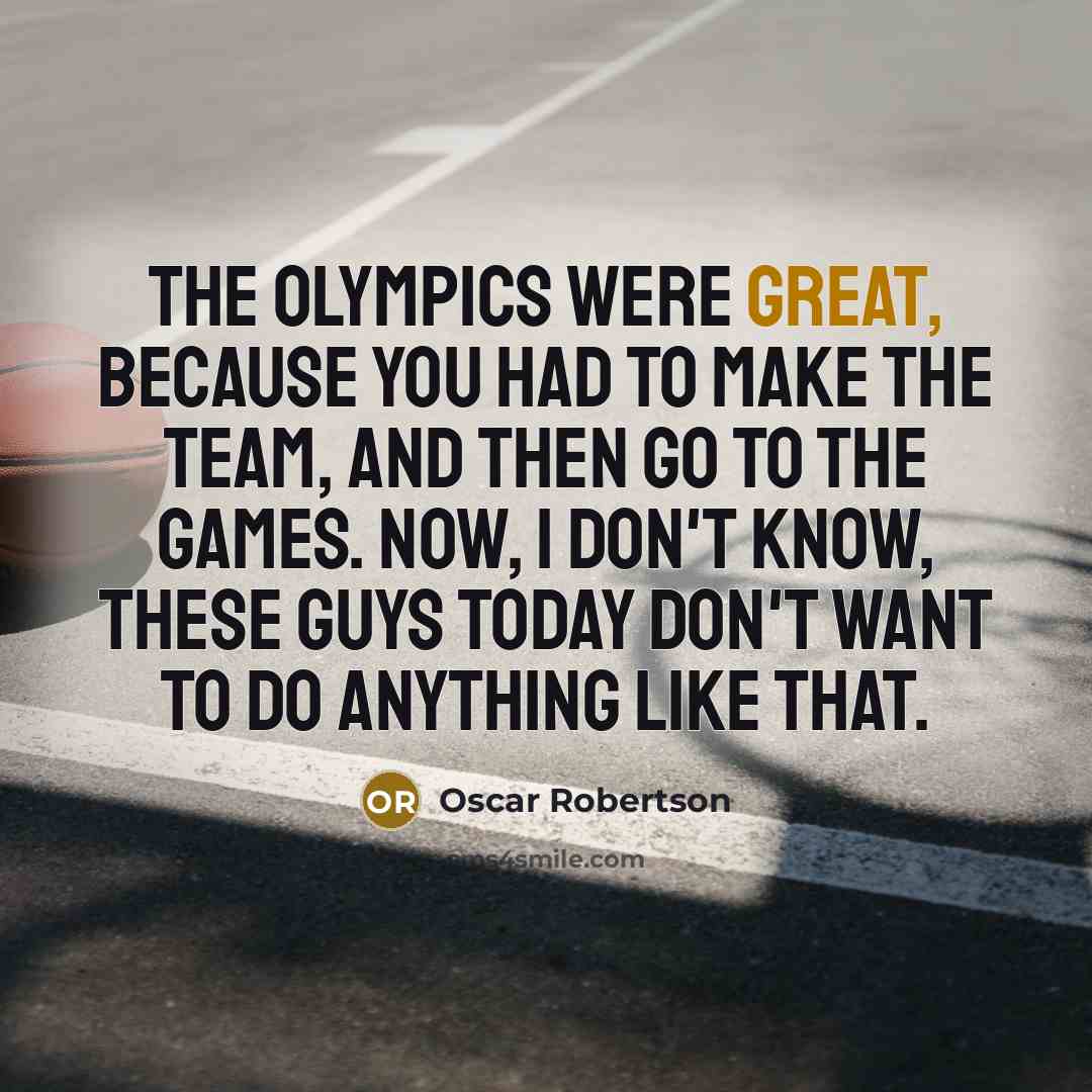 “The Olympics were great, because you had to make the…” quote by Oscar Robertson
