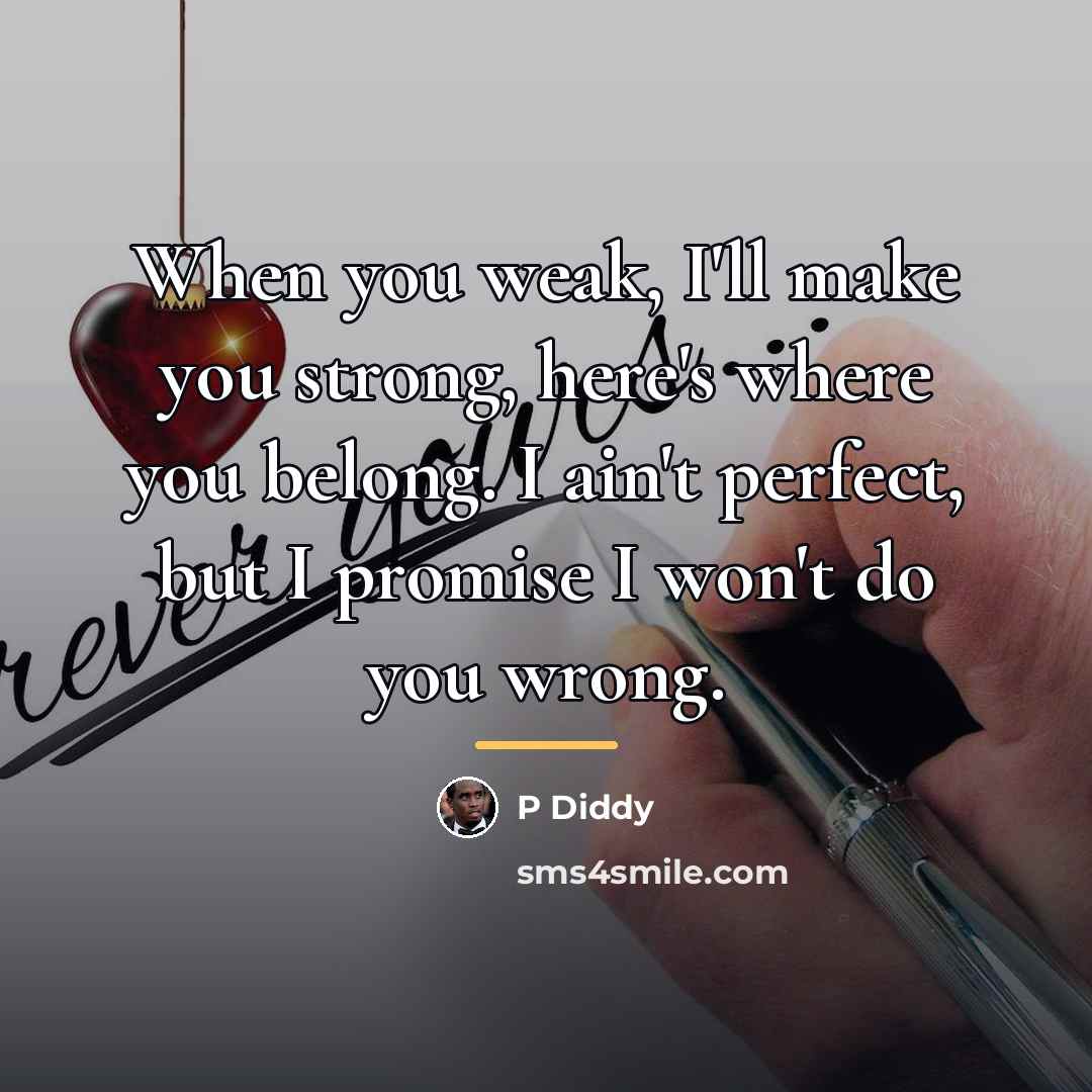 “When you weak, I'll make you strong, here's where you…” quote by P Diddy