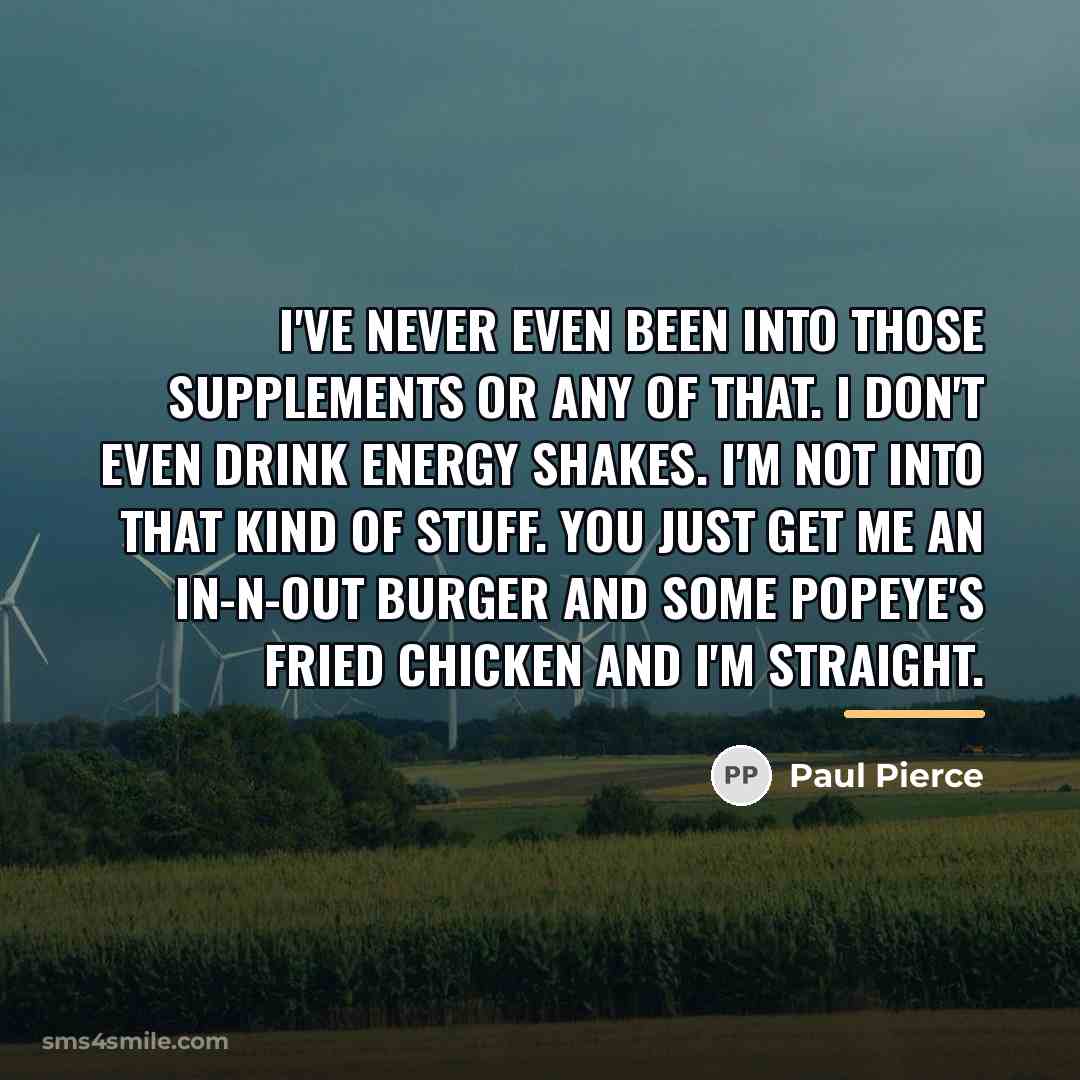 “I've never even been into those supplements or any of…” quote by Paul Pierce