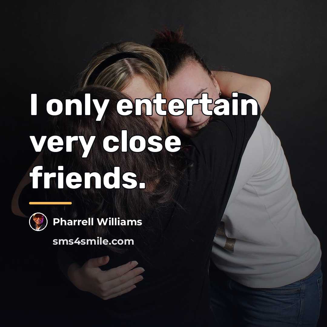 “I only entertain very close friends.…” quote by Pharrell Williams