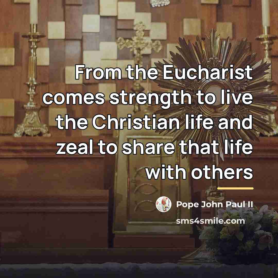 “From the Eucharist comes strength to live the Christian life…” quote by Pope John Paul II