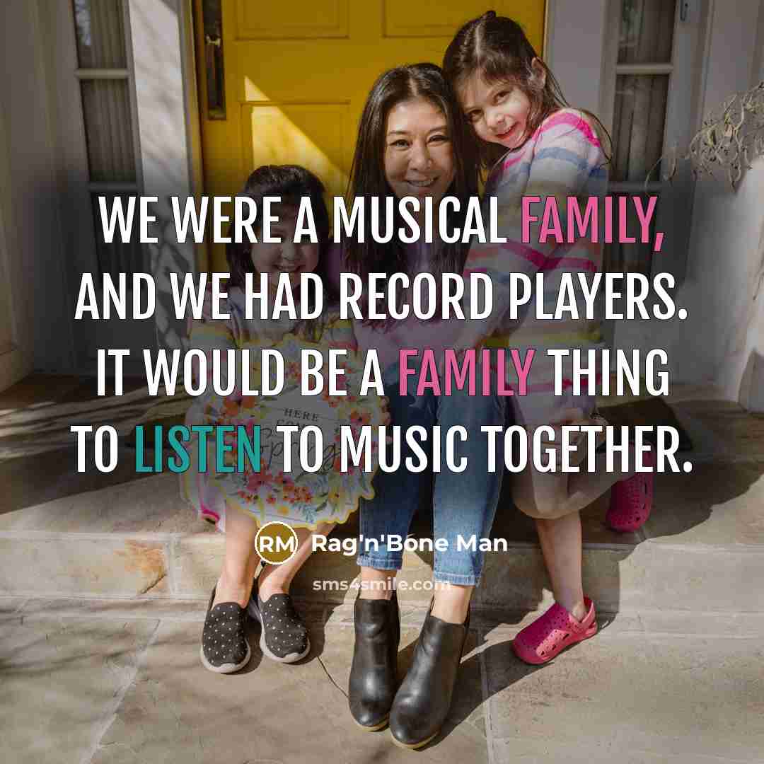 “We were a musical family, and we had record players.…” quote by Rag'n'Bone Man