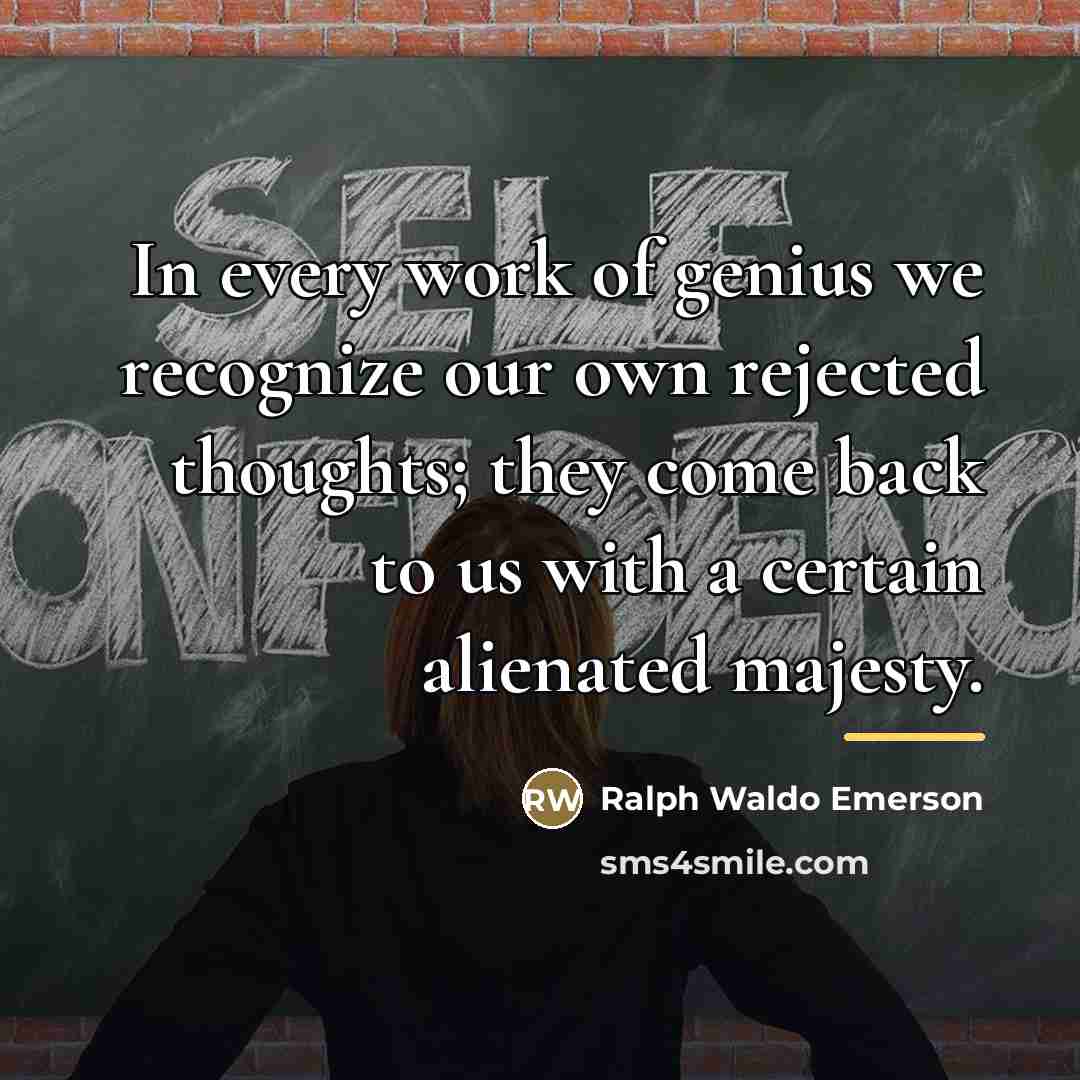 “In every work of genius we recognize our own rejected…” quote by Ralph Waldo Emerson