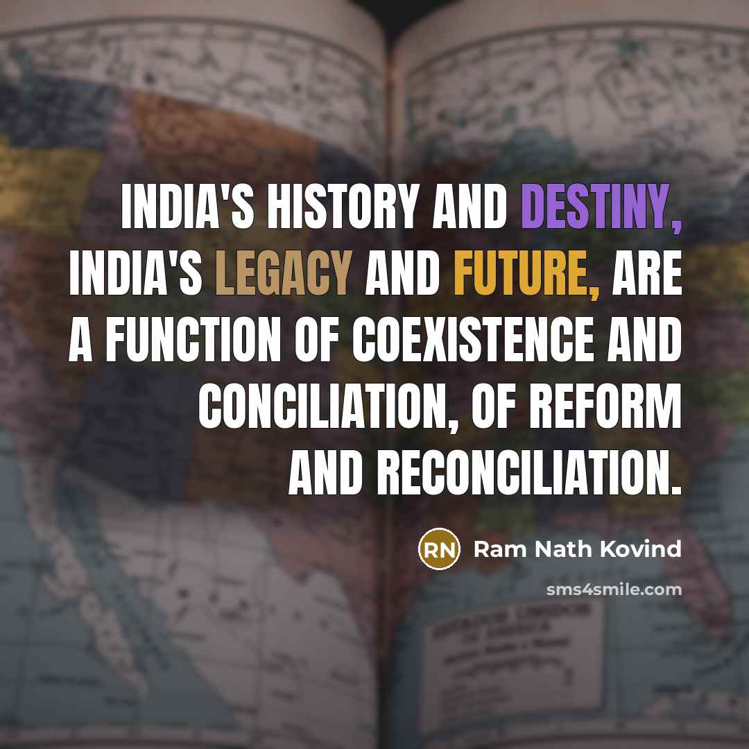 “India's history and destiny, India's legacy and future, are a…” quote by Ram Nath Kovind
